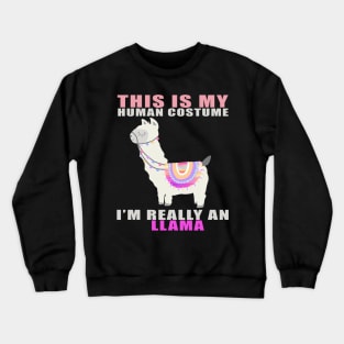 this is my human costume i'm really a llama funny gift idea Crewneck Sweatshirt